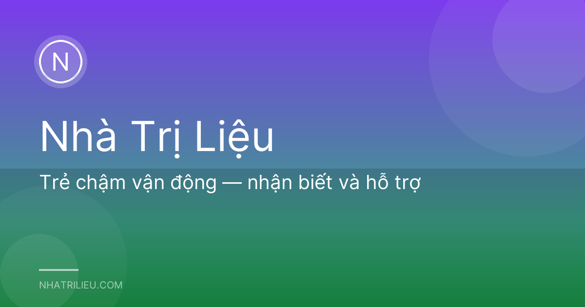 Trẻ chậm vận động — nhận biết và hỗ trợ
